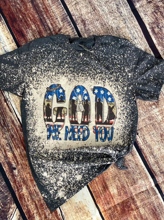God We Need You T-Shirt